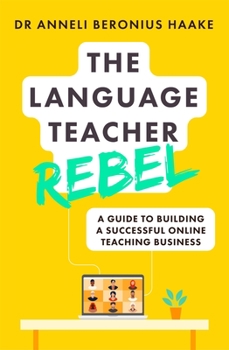 Paperback The Language Teacher Rebel: A Guide to Building a Successful Online Teaching Business Book