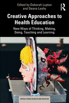 Paperback Creative Approaches to Health Education: New Ways of Thinking, Making, Doing, Teaching and Learning Book