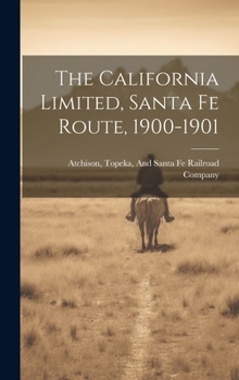 Hardcover The California Limited, Santa Fe Route, 1900-1901 Book