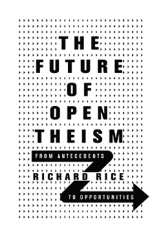 Paperback The Future of Open Theism: From Antecedents to Opportunities Book