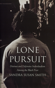 Paperback Lone Pursuit: Distrust and Defensive Individualism Among the Black Poor Book