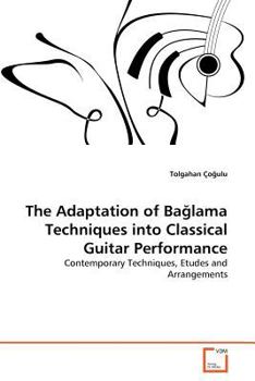 Paperback The Adaptation of Bağlama Techniques into Classical Guitar Performance Book