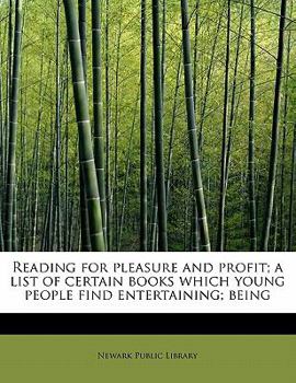 Reading for Pleasure and Profit; a List of Certain Books Which Young People Find Entertaining; Being