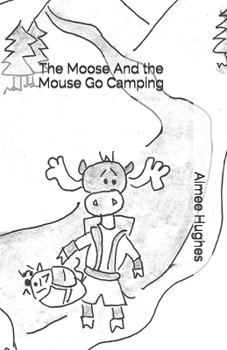 Paperback The Moose And the Mouse Go Camping Book