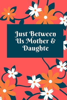 Paperback just between us mother & daughter: 120 pages notebook with matte cover .best gift Book