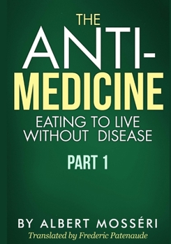 Paperback The Anti-Medicine - Eating to Live Without Disease: Part 1 Book
