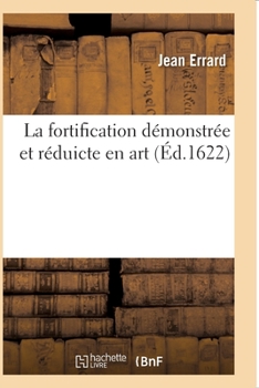 Paperback La Fortification Démonstrée Et Réduicte En Art [French] Book