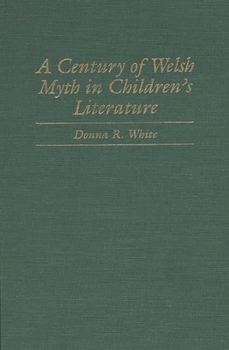 A Century of Welsh Myth in Children's Literature - Book #77 of the Contributions to the Study of Science Fiction and Fantasy