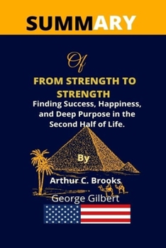 Paperback Summary Of From Strength To Strength: Finding Success, Happiness, And Deep Purpose In The Second Half Of Life By Arthur C. Brooks Book