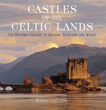 Hardcover Castles of the Celtic Lands: The Historic Castles of Ireland, Scotland and Wales Book