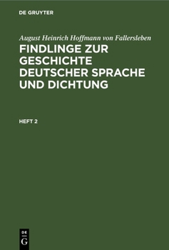 Hardcover August Heinrich Hoffmann Von Fallersleben: Findlinge Zur Geschichte Deutscher Sprache Und Dichtung. Heft 2 [German] Book