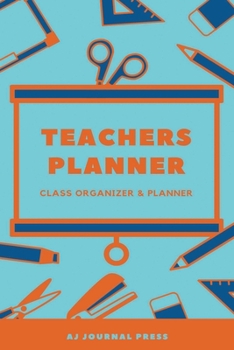 Teacher's Planner -Class Organiser & Planner: Weekly and Monthly Teacher Planner