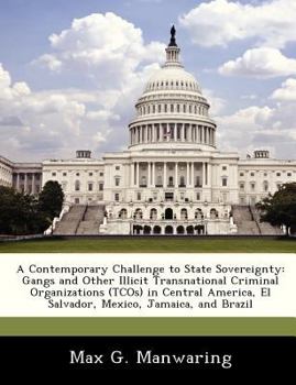 Paperback A Contemporary Challenge to State Sovereignty: Gangs and Other Illicit Transnational Criminal Organizations (Tcos) in Central America, El Salvador, Me Book