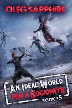 An Ideal World for a Sociopath (Book 5): A LitRPG Apocalypse Adventure Series - Book #5 of the An Ideal World for a Sociopath