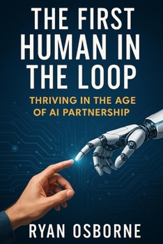 Paperback The First Human in the Loop: Thriving in the Age of AI Partnership Book