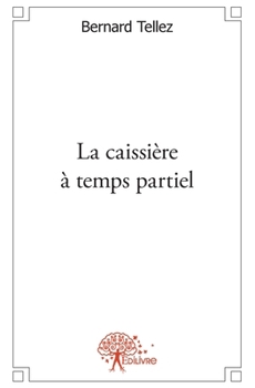 La caissière à temps partiel (French Edition)