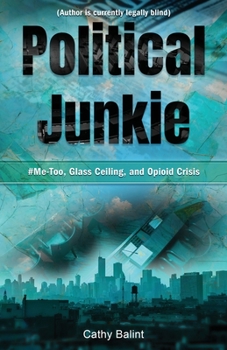 Paperback Political Junkie: #Me-Too, Glass Ceiling, and Opioid Crisis Book