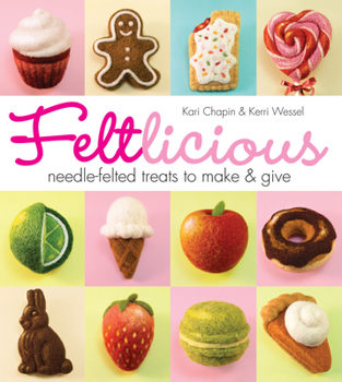 Paperback Feltlicious: Needle-Felted Treats to Make & Give Book