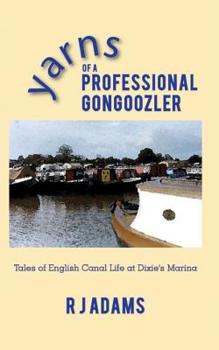 Paperback Yarns of a Professional Gongoozler: Tales of English Canal Life at Dixie's Marina Book