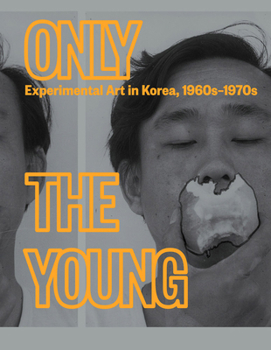 Hardcover Only the Young: Experimental Art in Korea, 1960s-1970s Book