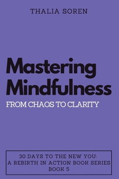 Paperback Mastering Mindfulness: From Chaos to Clarity Book