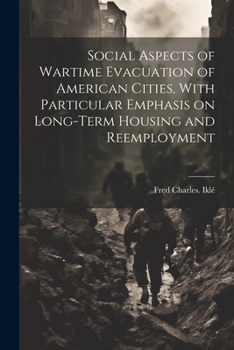 Paperback Social Aspects of Wartime Evacuation of American Cities, With Particular Emphasis on Long-term Housing and Reemployment Book