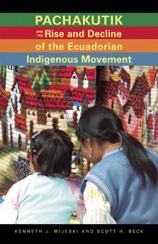 Paperback Pachakutik and the Rise and Decline of the Ecuadorian Indigenous Movement Book