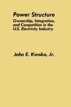 Power Structure: Ownership, Integration, and Competition in the U.S. Electricity Industry