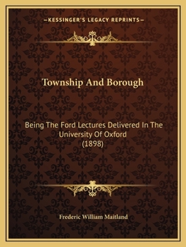 Paperback Township And Borough: Being The Ford Lectures Delivered In The University Of Oxford (1898) Book