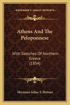 Paperback Athens And The Peloponnese: With Sketches Of Northern Greece (1854) Book