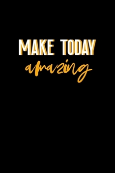 Make today Amazing: All Purpose 6x9" Blank Lined Notebook Journal Way Better Than A Card Trendy Unique Gift Colorful Cheers