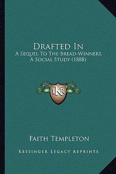 Paperback Drafted In: A Sequel To The Bread-Winners, A Social Study (1888) Book