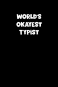 World's Okayest Typist Notebook - Typist Diary - Typist Journal - Funny Gift for Typist: Medium College-Ruled Journey Diary, 110 page, Lined, 6x9 (15.2 x 22.9 cm)