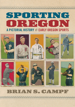Paperback Sporting Oregon: A Pictorial History of Early Oregon Sports Book