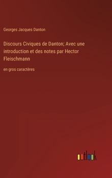 Hardcover Discours Civiques de Danton; Avec une introduction et des notes par Hector Fleischmann: en gros caractères [French] Book