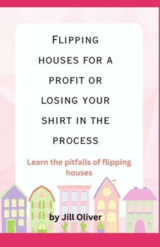 Paperback Flipping Houses For a Profit Or Losing Your Shirt In The Process Book