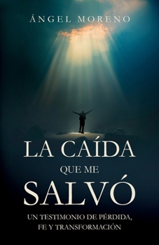 Paperback La caída que me salvó: Un testimonio de pérdida, fe y transformación [Spanish] Book