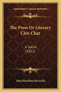 Paperback The Press Or Literary Chit-Chat: A Satire (1822) Book