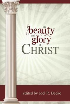 Hardcover The Beauty and Glory of Christ Book