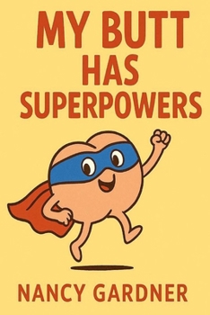 Paperback My Butt Has Superpowers: A Silly and Fun Story About Giggles, Farts, and Confidence Book
