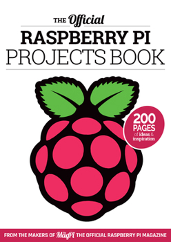 Paperback The Official Raspberry Pi Projects Book Volume 1: 200 Pages of Ideas and Inspiration Book