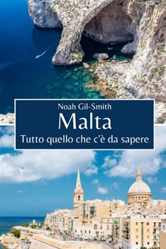 Malta: Tutto quello che c'è da sapere (Italian Edition)