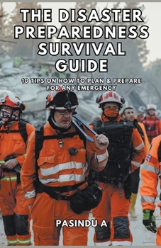 Paperback The Disaster Preparedness Survival Guide: 10 Tips on How to Plan and Prepare for Any Emergency Book