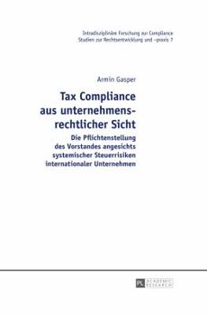 Tax Compliance Aus Unternehmensrechtlicher Sicht: Die Pflichtenstellung Des Vorstandes Angesichts Systemischer Steuerrisiken Internationaler Unternehmen