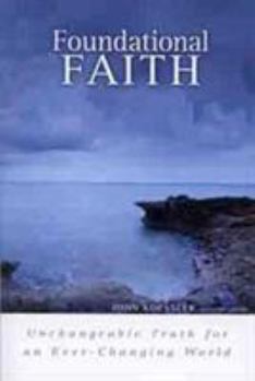 Paperback Foundational Faith: Unchangeable Truth for an Ever-Changing World Book