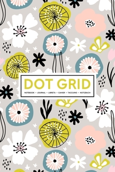 Dot Grid Notebook | Journal| Libreta | Cahier | Taccuino | Notizbuch: 110 Dotted Pages of Bullets for Journaling, Note Taking or to Create Your Own ... or Diary: Yellow & Black Flowers 018-2
