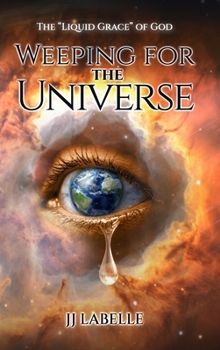 Weeping for the Universe: The "Liquid Grace" of God