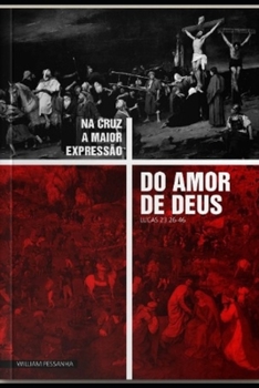 NA CRUZ A MAIOR EXPRESSÃO DO AMOR DE DEUS: PREFÁCIADO POR: REVERENDO HERNANDES DIAS LOPES