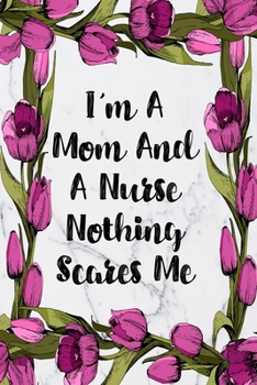Paperback I'm A Mom And A Nurse Nothing Scares Me: Cute Planner For Nurses 12 Month Calendar Schedule Agenda Organizer Book