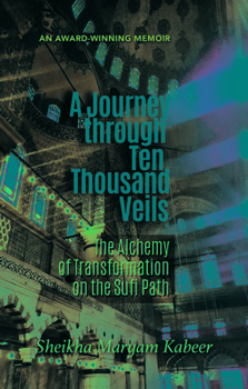 Paperback Journey Through Ten Thousand Veils: The Alchemy of Transformation on the Sufi Path Book